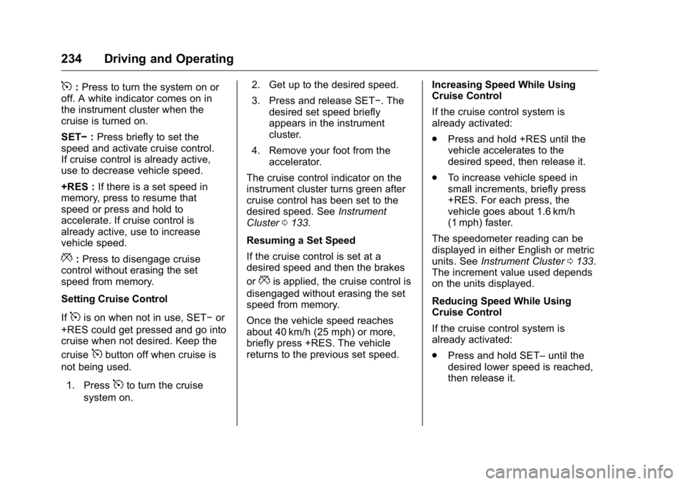 GMC YUKON XL 2018 Owners Manual GMC Yukon/Yukon XL/Denali Owner Manual (GMNA-Localizing-U.S./
Canada/Mexico-11349262) - 2018 - crc - 6/21/17
234 Driving and Operating
5 : Press to turn the system on or
off. A white indicator comes o GMC YUKON XL 2018 Owners Manual GMC Yukon/Yukon XL/Denali Owner Manual (GMNA-Localizing-U.S./
Canada/Mexico-11349262) - 2018 - crc - 6/21/17
234 Driving and Operating
5 : Press to turn the system on or
off. A white indicator comes o