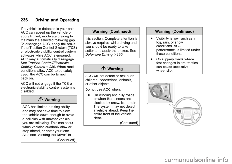 GMC YUKON XL 2018 Owners Manual GMC Yukon/Yukon XL/Denali Owner Manual (GMNA-Localizing-U.S./
Canada/Mexico-11349262) - 2018 - crc - 6/21/17
236 Driving and Operating If a vehicle is detected in your path,
ACC can speed up the vehic