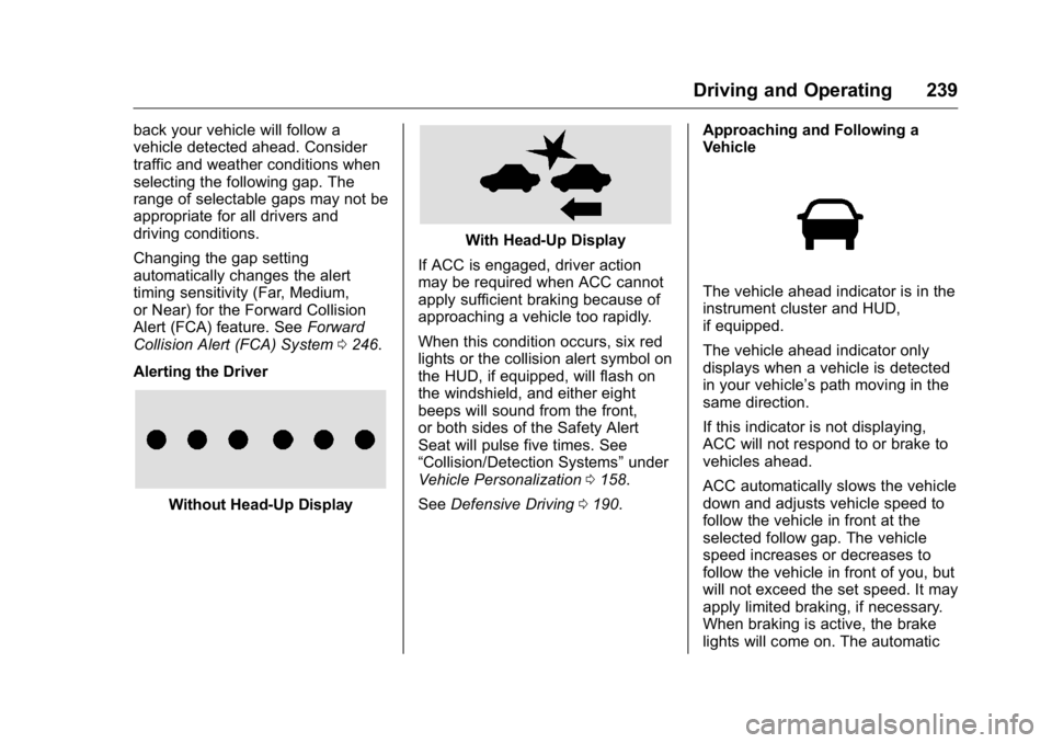GMC YUKON XL 2018 Owners Manual GMC Yukon/Yukon XL/Denali Owner Manual (GMNA-Localizing-U.S./
Canada/Mexico-11349262) - 2018 - crc - 6/21/17
Driving and Operating 239back your vehicle will follow a
vehicle detected ahead. Consider
t GMC YUKON XL 2018 Owners Manual GMC Yukon/Yukon XL/Denali Owner Manual (GMNA-Localizing-U.S./
Canada/Mexico-11349262) - 2018 - crc - 6/21/17
Driving and Operating 239back your vehicle will follow a
vehicle detected ahead. Consider
t