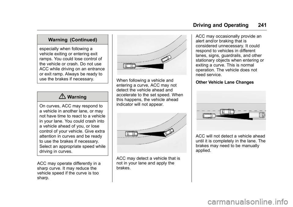 GMC YUKON XL 2018 Owners Manual GMC Yukon/Yukon XL/Denali Owner Manual (GMNA-Localizing-U.S./
Canada/Mexico-11349262) - 2018 - crc - 6/21/17
Driving and Operating 241Warning (Continued)especially when following a
vehicle exiting or GMC YUKON XL 2018 Owners Manual GMC Yukon/Yukon XL/Denali Owner Manual (GMNA-Localizing-U.S./
Canada/Mexico-11349262) - 2018 - crc - 6/21/17
Driving and Operating 241Warning (Continued)especially when following a
vehicle exiting or