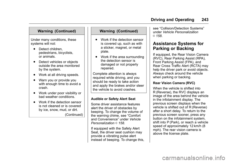 GMC YUKON XL 2018 Owners Manual GMC Yukon/Yukon XL/Denali Owner Manual (GMNA-Localizing-U.S./
Canada/Mexico-11349262) - 2018 - crc - 6/21/17
Driving and Operating 243Warning (Continued)Under many conditions, these
systems will not:
