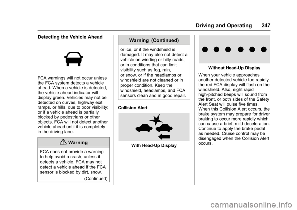 GMC YUKON XL 2018 Owners Manual GMC Yukon/Yukon XL/Denali Owner Manual (GMNA-Localizing-U.S./
Canada/Mexico-11349262) - 2018 - crc - 6/21/17
Driving and Operating 247Detecting the Vehicle Ahead
FCA warnings will not occur unless
the