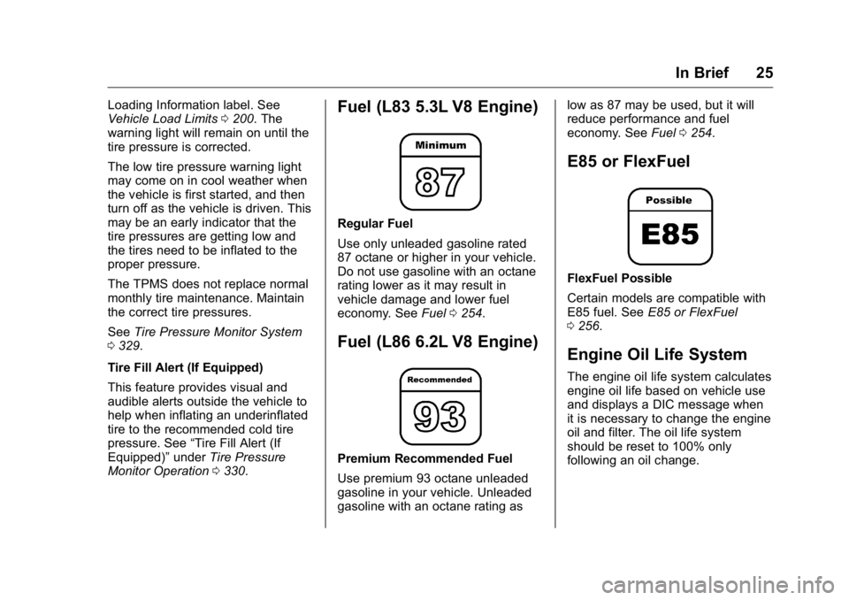 GMC YUKON XL 2018  Owners Manual GMC Yukon/Yukon XL/Denali Owner Manual (GMNA-Localizing-U.S./
Canada/Mexico-11349262) - 2018 - crc - 6/20/17
In Brief 25Loading Information label. See
Vehicle Load Limits 0 200 . The
warning light wil