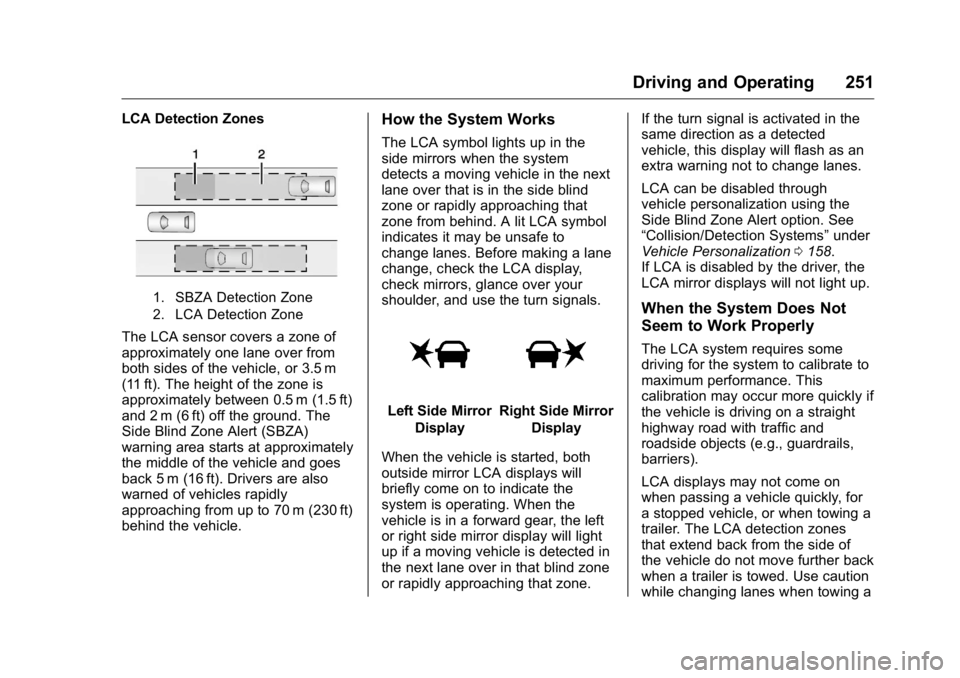 GMC YUKON XL 2018 Owners Guide GMC Yukon/Yukon XL/Denali Owner Manual (GMNA-Localizing-U.S./
Canada/Mexico-11349262) - 2018 - crc - 6/21/17
Driving and Operating 251LCA Detection Zones
1. SBZA Detection Zone
2. LCA Detection Zone
T