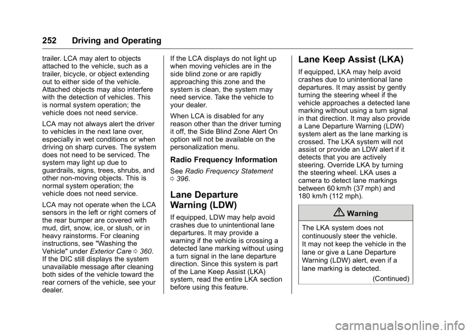 GMC YUKON XL 2018 Owners Manual GMC Yukon/Yukon XL/Denali Owner Manual (GMNA-Localizing-U.S./
Canada/Mexico-11349262) - 2018 - crc - 6/21/17
252 Driving and Operating trailer. LCA may alert to objects
attached to the vehicle, such a