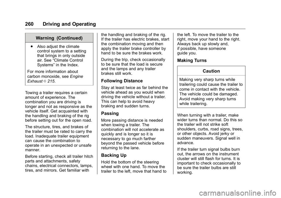 GMC YUKON XL 2018 User Guide GMC Yukon/Yukon XL/Denali Owner Manual (GMNA-Localizing-U.S./
Canada/Mexico-11349262) - 2018 - crc - 6/21/17
260 Driving and Operating Warning (Continued).
Also adjust the climate
control system to a 