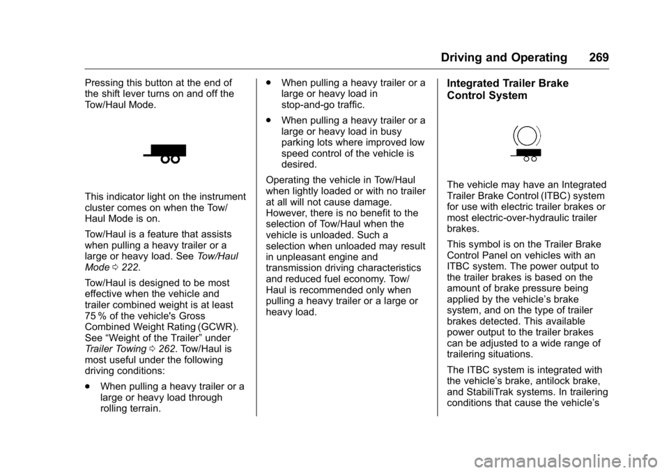 GMC YUKON XL 2018 Owners Manual GMC Yukon/Yukon XL/Denali Owner Manual (GMNA-Localizing-U.S./
Canada/Mexico-11349262) - 2018 - crc - 6/21/17
Driving and Operating 269Pressing this button at the end of
the shift lever turns on and of GMC YUKON XL 2018 Owners Manual GMC Yukon/Yukon XL/Denali Owner Manual (GMNA-Localizing-U.S./
Canada/Mexico-11349262) - 2018 - crc - 6/21/17
Driving and Operating 269Pressing this button at the end of
the shift lever turns on and of