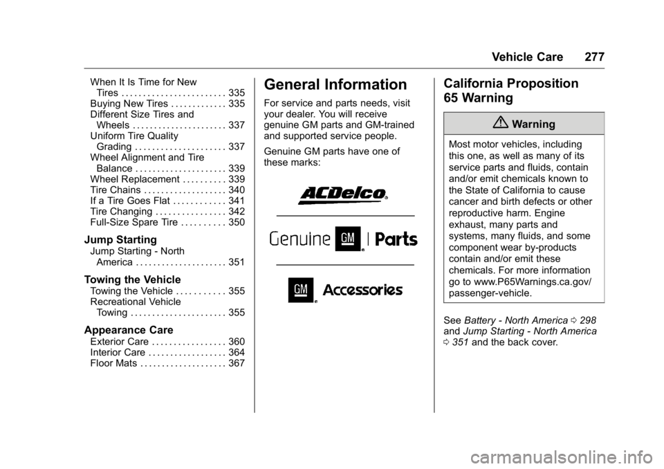 GMC YUKON XL 2018  Owners Manual GMC Yukon/Yukon XL/Denali Owner Manual (GMNA-Localizing-U.S./
Canada/Mexico-11349262) - 2018 - crc - 6/20/17
Vehicle Care 277When It Is Time for New
Tires . . . . . . . . . . . . . . . . . . . . . . .