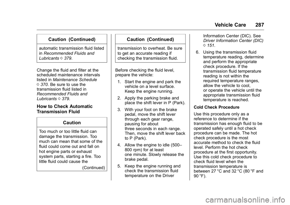 GMC YUKON XL 2018 Owners Manual GMC Yukon/Yukon XL/Denali Owner Manual (GMNA-Localizing-U.S./
Canada/Mexico-11349262) - 2018 - crc - 6/20/17
Vehicle Care 287Caution (Continued)automatic transmission fluid listed
in Recommended Fluid
