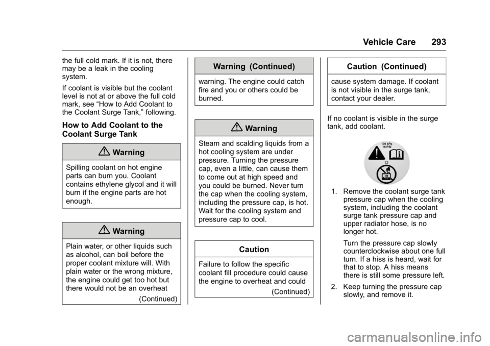 GMC YUKON XL 2018  Owners Manual GMC Yukon/Yukon XL/Denali Owner Manual (GMNA-Localizing-U.S./
Canada/Mexico-11349262) - 2018 - crc - 6/20/17
Vehicle Care 293the full cold mark. If it is not, there
may be a leak in the cooling
system