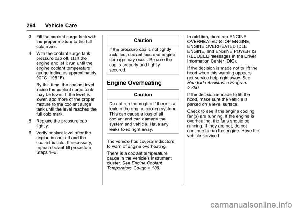 GMC YUKON XL 2018 Service Manual GMC Yukon/Yukon XL/Denali Owner Manual (GMNA-Localizing-U.S./
Canada/Mexico-11349262) - 2018 - crc - 6/20/17
294 Vehicle Care 3. Fill the coolant surge tank with
the proper mixture to the full
cold ma
