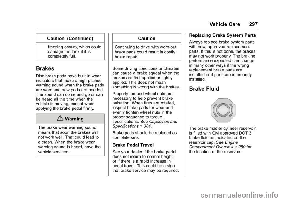 GMC YUKON XL 2018 Owners Manual GMC Yukon/Yukon XL/Denali Owner Manual (GMNA-Localizing-U.S./
Canada/Mexico-11349262) - 2018 - crc - 6/20/17
Vehicle Care 297Caution (Continued) freezing occurs, which could
damage the tank if it is
c GMC YUKON XL 2018 Owners Manual GMC Yukon/Yukon XL/Denali Owner Manual (GMNA-Localizing-U.S./
Canada/Mexico-11349262) - 2018 - crc - 6/20/17
Vehicle Care 297Caution (Continued) freezing occurs, which could
damage the tank if it is
c