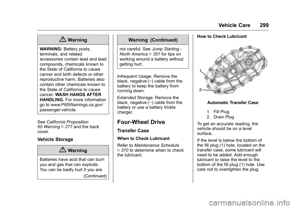 GMC YUKON XL 2018 Owners Manual GMC Yukon/Yukon XL/Denali Owner Manual (GMNA-Localizing-U.S./
Canada/Mexico-11349262) - 2018 - crc - 6/20/17
Vehicle Care 299
{ WarningWARNING: Battery posts,
terminals, and related
accessories contai GMC YUKON XL 2018 Owners Manual GMC Yukon/Yukon XL/Denali Owner Manual (GMNA-Localizing-U.S./
Canada/Mexico-11349262) - 2018 - crc - 6/20/17
Vehicle Care 299
{ WarningWARNING: Battery posts,
terminals, and related
accessories contai