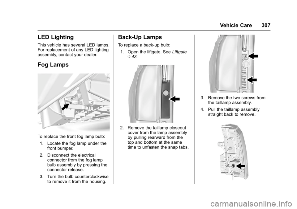 GMC YUKON XL 2018  Owners Manual GMC Yukon/Yukon XL/Denali Owner Manual (GMNA-Localizing-U.S./
Canada/Mexico-11349262) - 2018 - crc - 6/20/17
Vehicle Care 307
LED Lighting This vehicle has several LED lamps.
For replacement of any LE