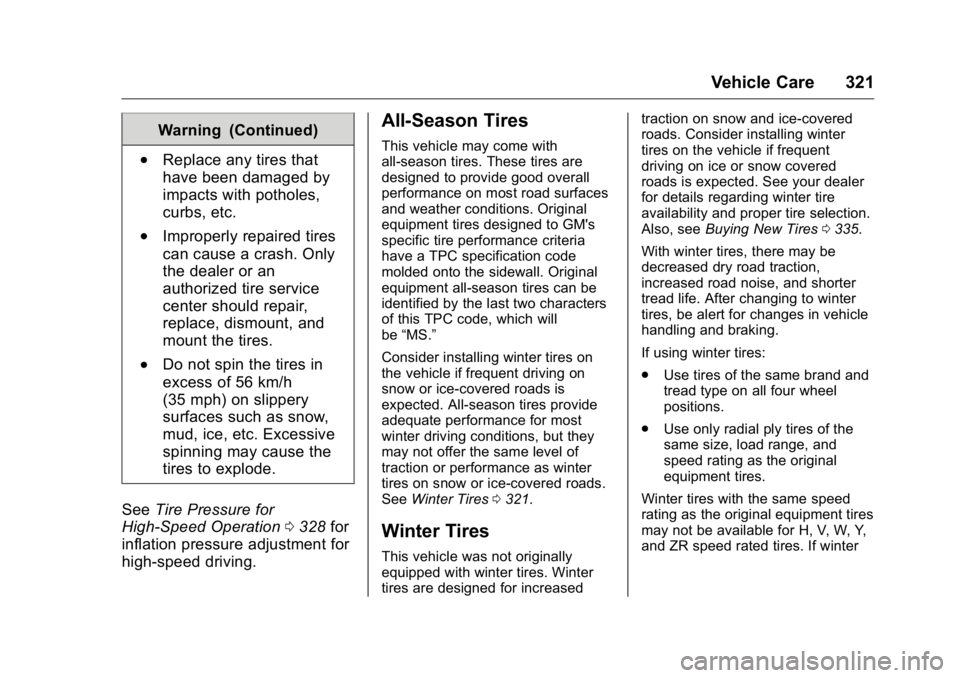GMC YUKON XL 2018 Owners Manual GMC Yukon/Yukon XL/Denali Owner Manual (GMNA-Localizing-U.S./
Canada/Mexico-11349262) - 2018 - crc - 6/20/17
Vehicle Care 321Warning (Continued).
Replace any tires that
have been damaged by
impacts wi GMC YUKON XL 2018 Owners Manual GMC Yukon/Yukon XL/Denali Owner Manual (GMNA-Localizing-U.S./
Canada/Mexico-11349262) - 2018 - crc - 6/20/17
Vehicle Care 321Warning (Continued).
Replace any tires that
have been damaged by
impacts wi
