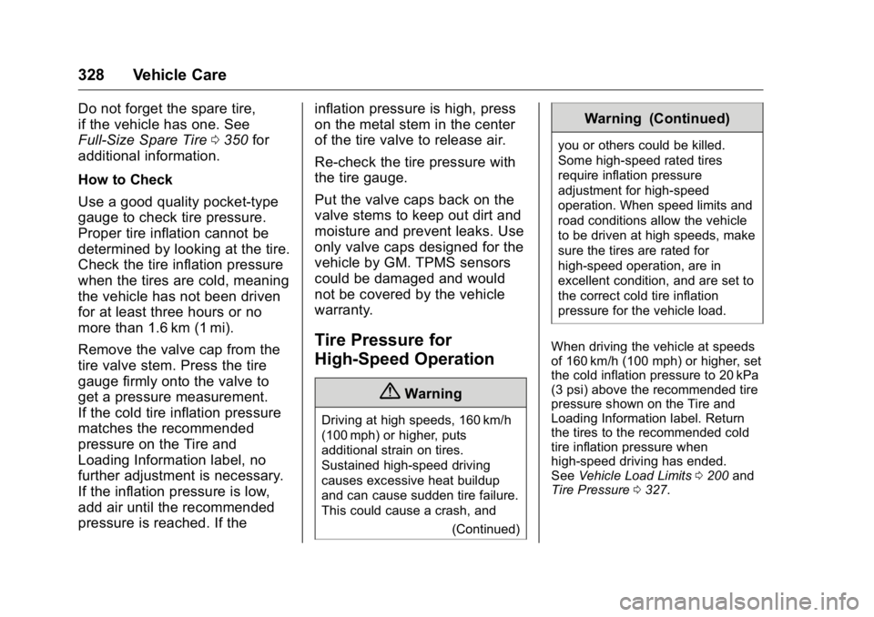 GMC YUKON XL 2018 Owners Guide GMC Yukon/Yukon XL/Denali Owner Manual (GMNA-Localizing-U.S./
Canada/Mexico-11349262) - 2018 - crc - 6/20/17
328 Vehicle Care Do not forget the spare tire,
if the vehicle has one. See
Full-Size Spare GMC YUKON XL 2018 Owners Guide GMC Yukon/Yukon XL/Denali Owner Manual (GMNA-Localizing-U.S./
Canada/Mexico-11349262) - 2018 - crc - 6/20/17
328 Vehicle Care Do not forget the spare tire,
if the vehicle has one. See
Full-Size Spare