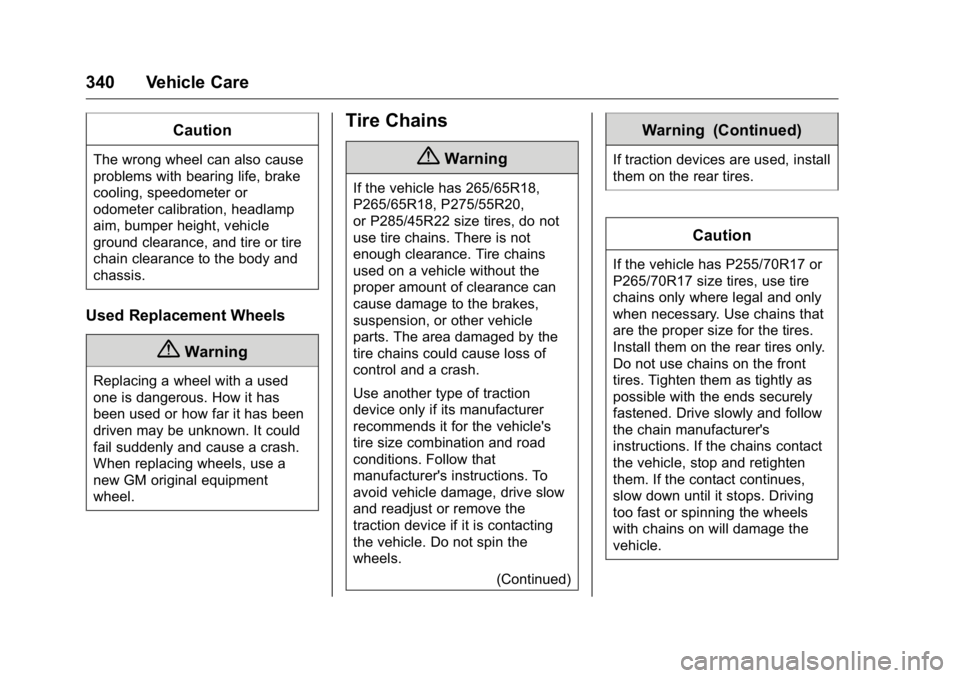 GMC YUKON XL 2018 Owners Manual GMC Yukon/Yukon XL/Denali Owner Manual (GMNA-Localizing-U.S./
Canada/Mexico-11349262) - 2018 - crc - 6/20/17
340 Vehicle Care CautionThe wrong wheel can also cause
problems with bearing life, brake
co GMC YUKON XL 2018 Owners Manual GMC Yukon/Yukon XL/Denali Owner Manual (GMNA-Localizing-U.S./
Canada/Mexico-11349262) - 2018 - crc - 6/20/17
340 Vehicle Care CautionThe wrong wheel can also cause
problems with bearing life, brake
co