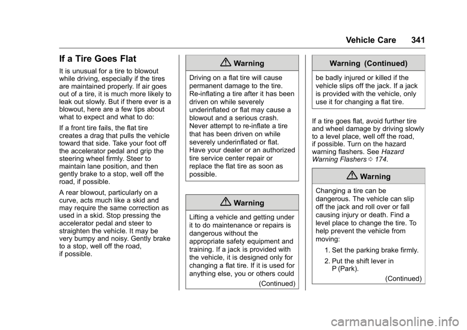 GMC YUKON XL 2018 Owners Manual GMC Yukon/Yukon XL/Denali Owner Manual (GMNA-Localizing-U.S./
Canada/Mexico-11349262) - 2018 - crc - 6/20/17
Vehicle Care 341
If a Tire Goes Flat It is unusual for a tire to blowout
while driving, esp GMC YUKON XL 2018 Owners Manual GMC Yukon/Yukon XL/Denali Owner Manual (GMNA-Localizing-U.S./
Canada/Mexico-11349262) - 2018 - crc - 6/20/17
Vehicle Care 341
If a Tire Goes Flat It is unusual for a tire to blowout
while driving, esp