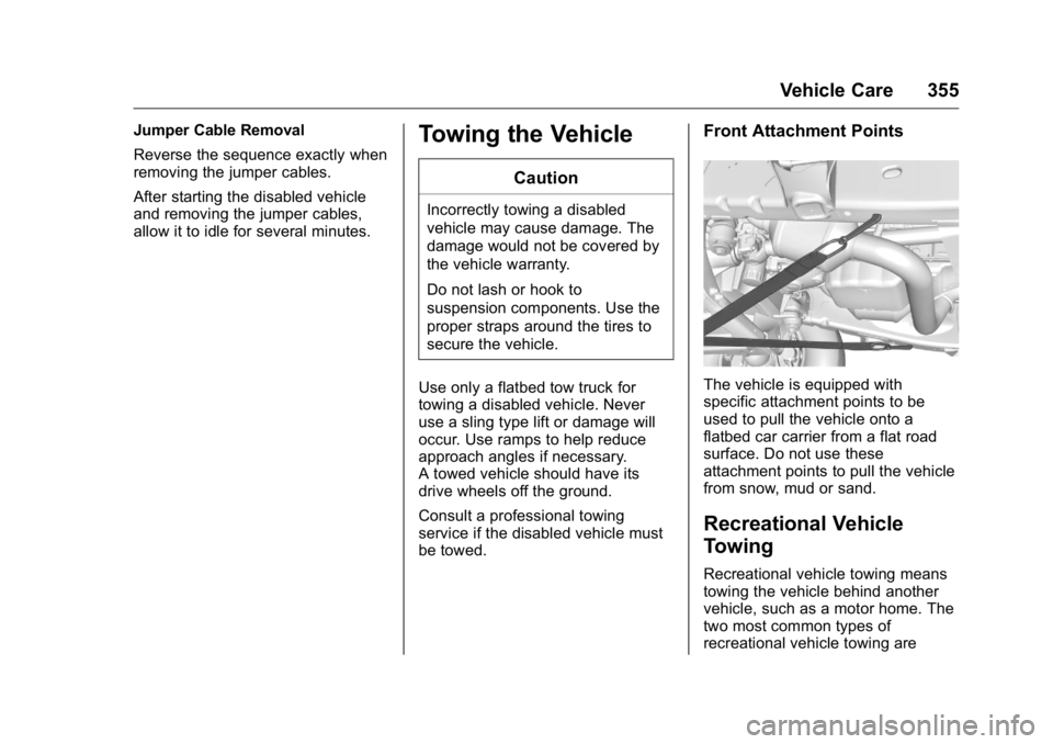 GMC YUKON XL 2018 Owners Manual GMC Yukon/Yukon XL/Denali Owner Manual (GMNA-Localizing-U.S./
Canada/Mexico-11349262) - 2018 - crc - 6/20/17
Vehicle Care 355Jumper Cable Removal
Reverse the sequence exactly when
removing the jumper GMC YUKON XL 2018 Owners Manual GMC Yukon/Yukon XL/Denali Owner Manual (GMNA-Localizing-U.S./
Canada/Mexico-11349262) - 2018 - crc - 6/20/17
Vehicle Care 355Jumper Cable Removal
Reverse the sequence exactly when
removing the jumper