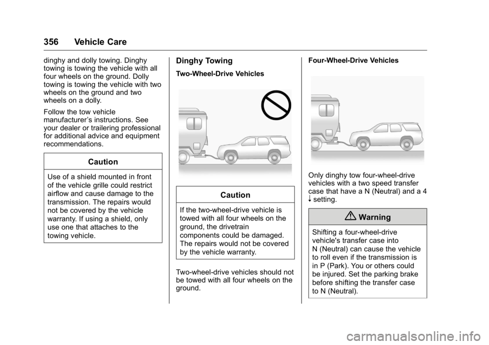 GMC YUKON XL 2018 Owners Manual GMC Yukon/Yukon XL/Denali Owner Manual (GMNA-Localizing-U.S./
Canada/Mexico-11349262) - 2018 - crc - 6/20/17
356 Vehicle Care dinghy and dolly towing. Dinghy
towing is towing the vehicle with all
four GMC YUKON XL 2018 Owners Manual GMC Yukon/Yukon XL/Denali Owner Manual (GMNA-Localizing-U.S./
Canada/Mexico-11349262) - 2018 - crc - 6/20/17
356 Vehicle Care dinghy and dolly towing. Dinghy
towing is towing the vehicle with all
four