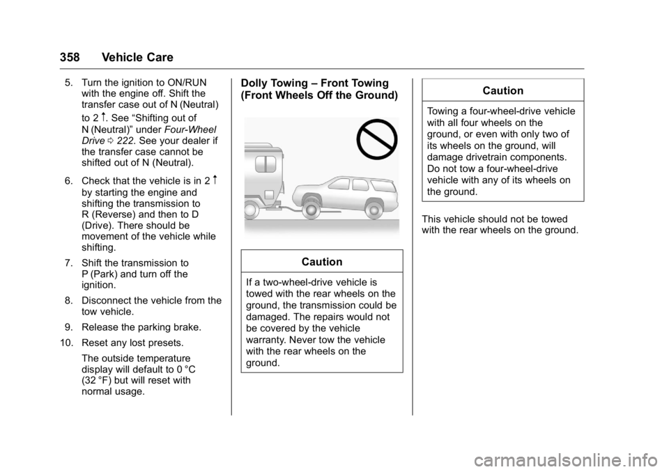GMC YUKON XL 2018 Owners Guide GMC Yukon/Yukon XL/Denali Owner Manual (GMNA-Localizing-U.S./
Canada/Mexico-11349262) - 2018 - crc - 6/20/17
358 Vehicle Care 5. Turn the ignition to ON/RUN
with the engine off. Shift the
transfer cas