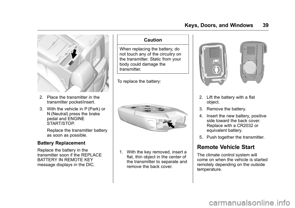 GMC YUKON XL 2018 Owners Manual GMC Yukon/Yukon XL/Denali Owner Manual (GMNA-Localizing-U.S./
Canada/Mexico-11349262) - 2018 - crc - 6/20/17
Keys, Doors, and Windows 39
2. Place the transmitter in the
transmitter pocket/insert.
3. W GMC YUKON XL 2018 Owners Manual GMC Yukon/Yukon XL/Denali Owner Manual (GMNA-Localizing-U.S./
Canada/Mexico-11349262) - 2018 - crc - 6/20/17
Keys, Doors, and Windows 39
2. Place the transmitter in the
transmitter pocket/insert.
3. W