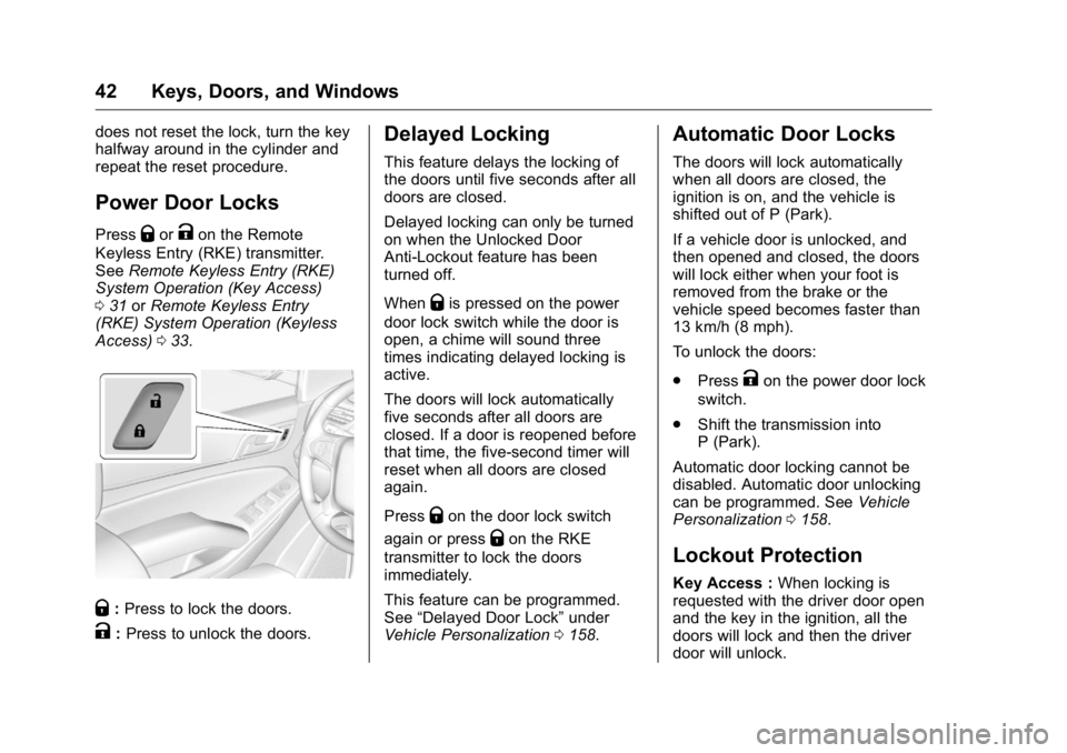 GMC YUKON XL 2018 Service Manual GMC Yukon/Yukon XL/Denali Owner Manual (GMNA-Localizing-U.S./
Canada/Mexico-11349262) - 2018 - crc - 6/20/17
42 Keys, Doors, and Windows does not reset the lock, turn the key
halfway around in the cyl GMC YUKON XL 2018 Service Manual GMC Yukon/Yukon XL/Denali Owner Manual (GMNA-Localizing-U.S./
Canada/Mexico-11349262) - 2018 - crc - 6/20/17
42 Keys, Doors, and Windows does not reset the lock, turn the key
halfway around in the cyl