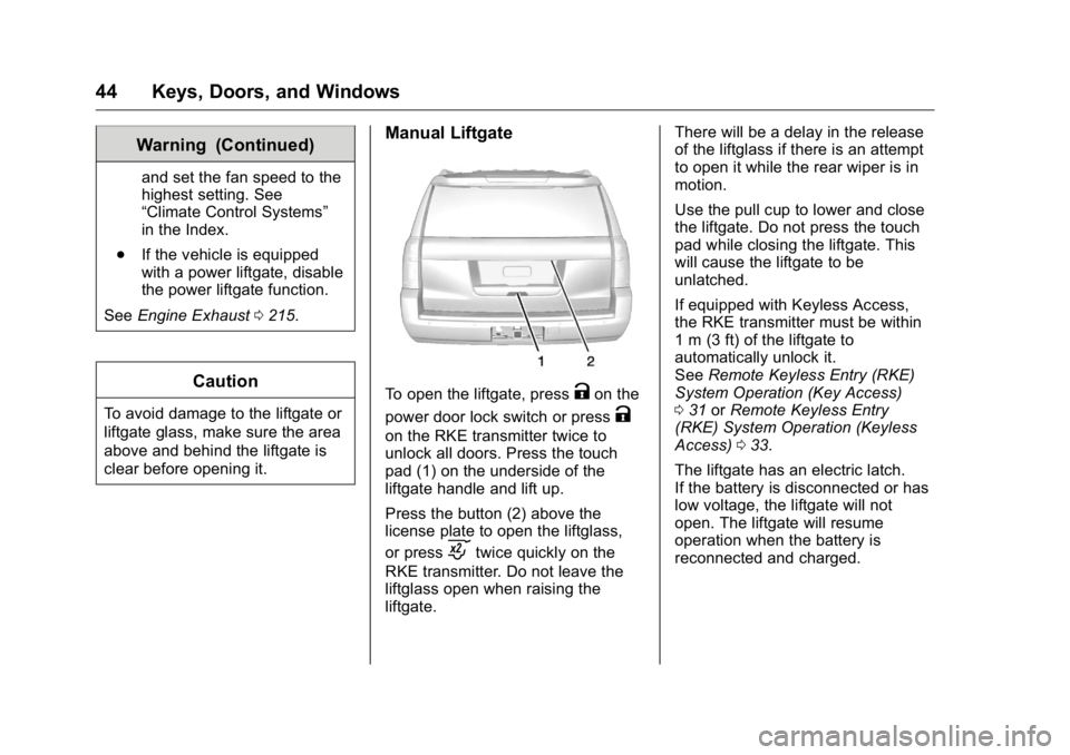 GMC YUKON XL 2018 Service Manual GMC Yukon/Yukon XL/Denali Owner Manual (GMNA-Localizing-U.S./
Canada/Mexico-11349262) - 2018 - crc - 6/20/17
44 Keys, Doors, and Windows Warning (Continued) and set the fan speed to the
highest settin GMC YUKON XL 2018 Service Manual GMC Yukon/Yukon XL/Denali Owner Manual (GMNA-Localizing-U.S./
Canada/Mexico-11349262) - 2018 - crc - 6/20/17
44 Keys, Doors, and Windows Warning (Continued) and set the fan speed to the
highest settin