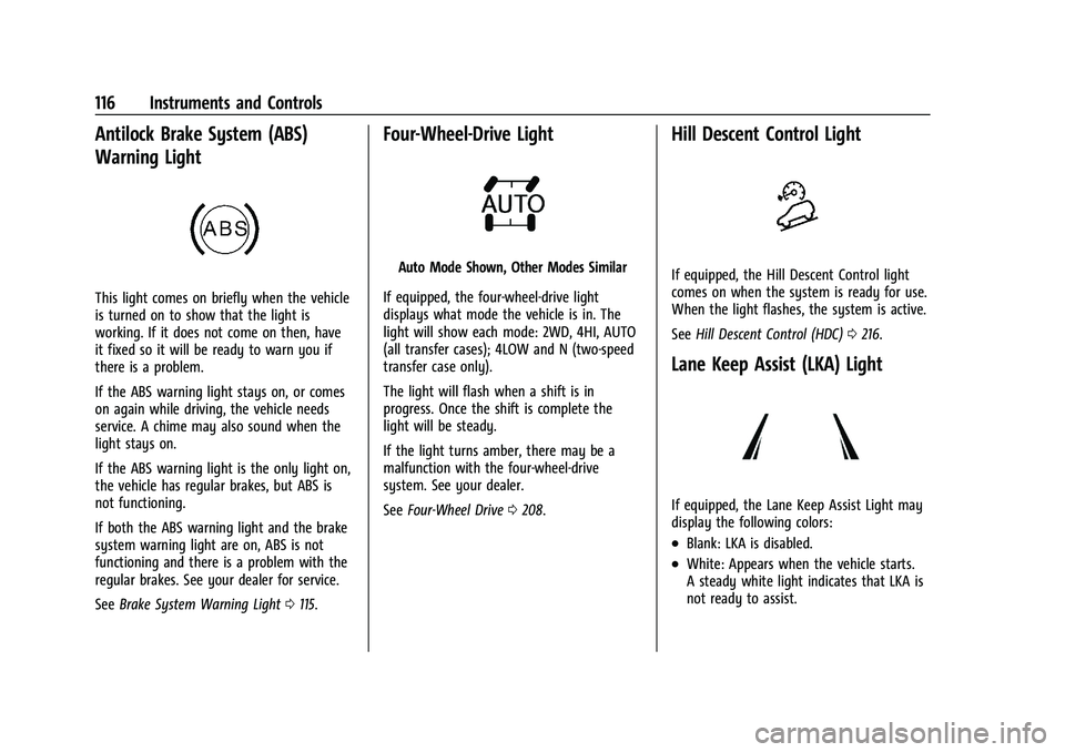 GMC YUKON XL 2023 Owners Guide GMC Yukon/Yukon XL/Denali Owner Manual (GMNA-Localizing-U.S./
Canada/Mexico-16417394) - 2023 - CRC - 4/26/22
116 Instruments and Controls
Antilock Brake System (ABS)
Warning Light
This light comes on GMC YUKON XL 2023 Owners Guide GMC Yukon/Yukon XL/Denali Owner Manual (GMNA-Localizing-U.S./
Canada/Mexico-16417394) - 2023 - CRC - 4/26/22
116 Instruments and Controls
Antilock Brake System (ABS)
Warning Light
This light comes on