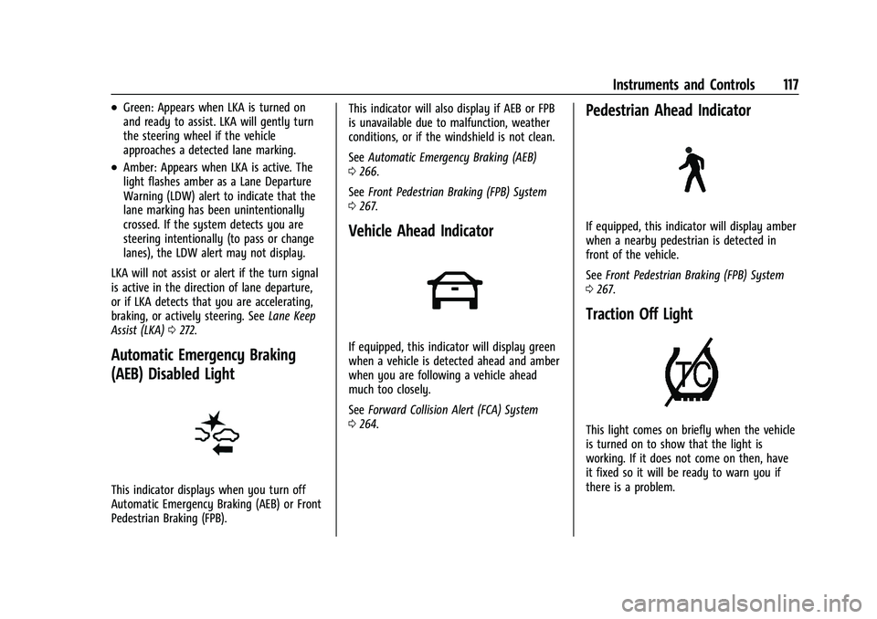 GMC YUKON XL 2023 Owners Guide GMC Yukon/Yukon XL/Denali Owner Manual (GMNA-Localizing-U.S./
Canada/Mexico-16417394) - 2023 - CRC - 4/26/22
Instruments and Controls 117
.Green: Appears when LKA is turned on
and ready to assist. LKA GMC YUKON XL 2023 Owners Guide GMC Yukon/Yukon XL/Denali Owner Manual (GMNA-Localizing-U.S./
Canada/Mexico-16417394) - 2023 - CRC - 4/26/22
Instruments and Controls 117
.Green: Appears when LKA is turned on
and ready to assist. LKA