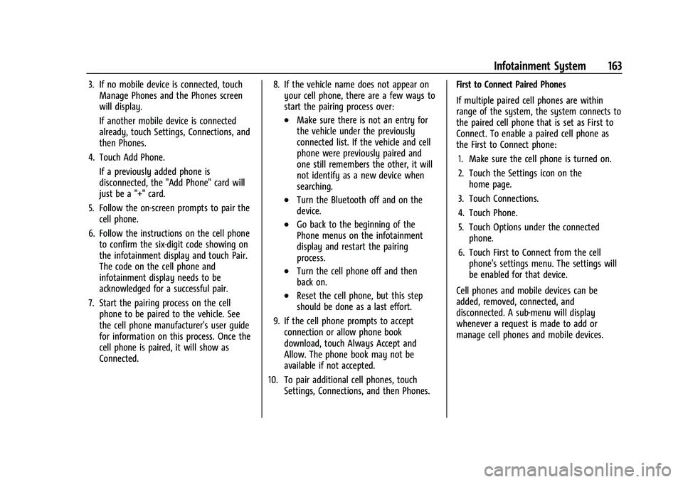 GMC YUKON XL 2023 Repair Manual GMC Yukon/Yukon XL/Denali Owner Manual (GMNA-Localizing-U.S./
Canada/Mexico-16417394) - 2023 - CRC - 4/26/22
Infotainment System 163
3. If no mobile device is connected, touchManage Phones and the Pho GMC YUKON XL 2023 Repair Manual GMC Yukon/Yukon XL/Denali Owner Manual (GMNA-Localizing-U.S./
Canada/Mexico-16417394) - 2023 - CRC - 4/26/22
Infotainment System 163
3. If no mobile device is connected, touchManage Phones and the Pho