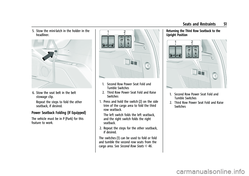 GMC YUKON XL 2023 Workshop Manual GMC Yukon/Yukon XL/Denali Owner Manual (GMNA-Localizing-U.S./
Canada/Mexico-16417394) - 2023 - CRC - 4/26/22
Seats and Restraints 51
5. Stow the mini-latch in the holder in theheadliner.
6. Stow the s GMC YUKON XL 2023 Workshop Manual GMC Yukon/Yukon XL/Denali Owner Manual (GMNA-Localizing-U.S./
Canada/Mexico-16417394) - 2023 - CRC - 4/26/22
Seats and Restraints 51
5. Stow the mini-latch in the holder in theheadliner.
6. Stow the s