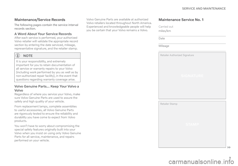 VOLVO XC40 RECHARGE PURE ELECTRIC 2022  Warranty and Maintenance Records Information 9
SERVICE AND MAINTENANCE
Maintenance/Service Records
The following pages contain the service interval 
records section.
A Word About Your Service Records After each service is performed, your authori