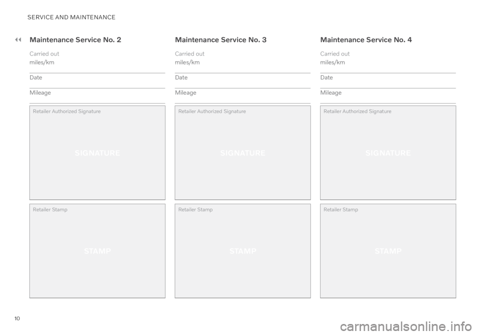 VOLVO XC40 RECHARGE PURE ELECTRIC 2022  Warranty and Maintenance Records Information 10
SERVICE AND MAINTENANCE
Maintenance Service No. 2
Carried out
miles/km
Date
Mileage
Retailer Authorized Signature
SIGNATURE
Retailer Stamp
STAMP
Maintenance Service No. 3
Carried out
miles/km
Date

