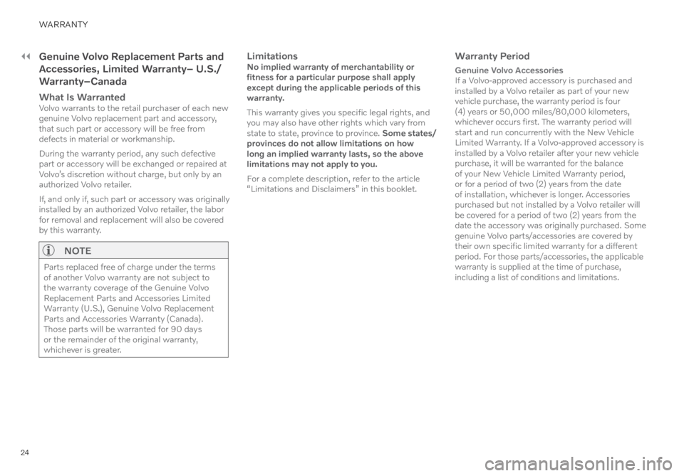VOLVO C40 RECHARGE PURE ELECTRIC 2022  Warranty and Maintenance Records Information 24
WARRANTY
��Genuine Volvo Replacement Parts and 
Accessories, Limited Warranty– U.S./
Warranty–Canada
What Is WarrantedVolvo warrants to the retail purchaser of each new 
genuine Volvo replaceme