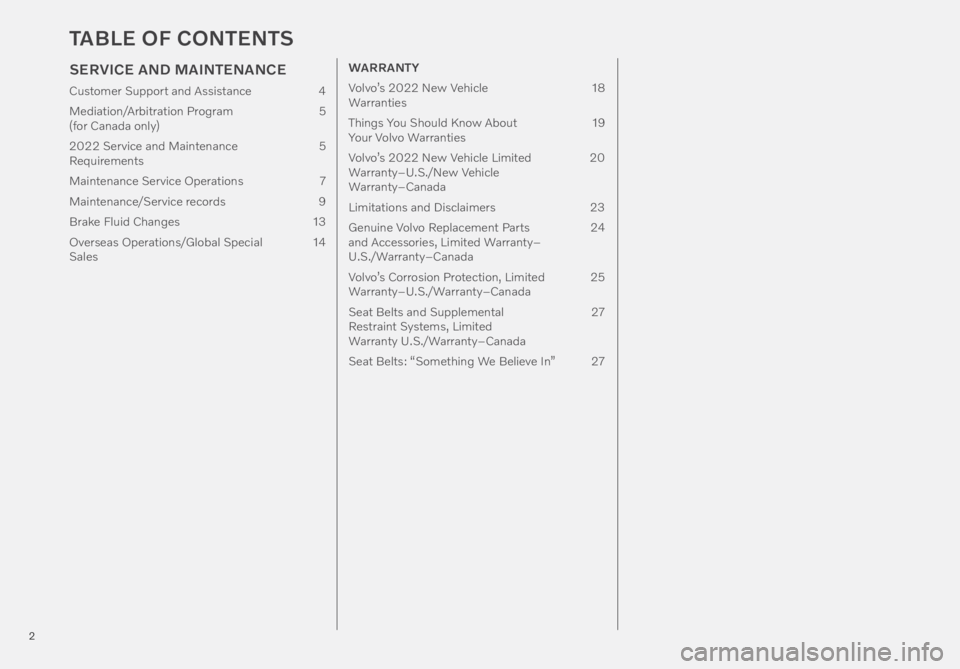 VOLVO XC40 RECHARGE PURE ELECTRIC 2022  Warranty and Maintenance Records Information 2
TABLE OF CONTENTS
SERVICE AND MAINTENANCE
Customer Support and Assistance 4
Mediation/Arbitration Program  5 
(for Canada only)
2022 Service and Maintenance   5 
Requirements 
Maintenance Service Op