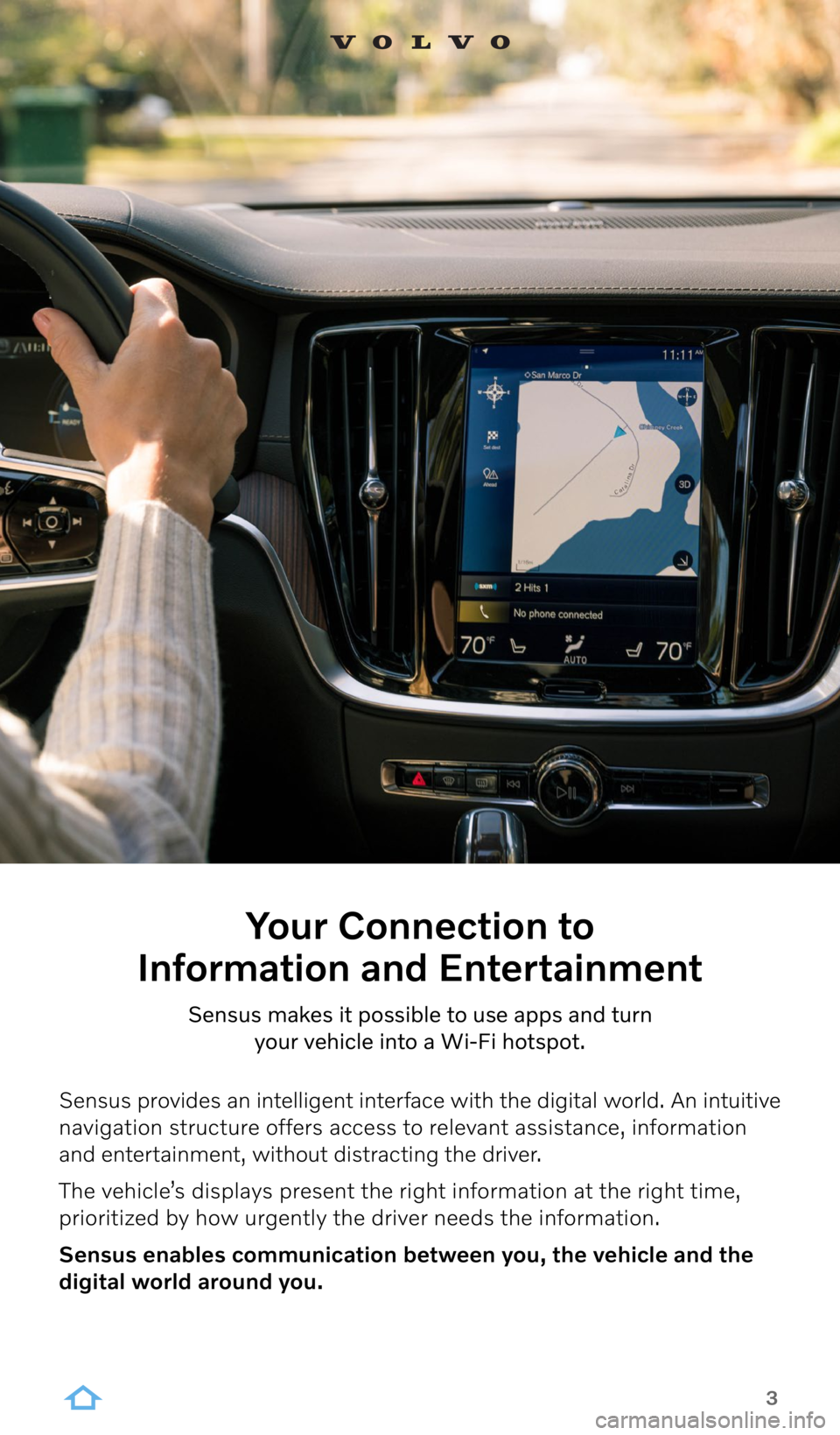 VOLVO V60 CROSS COUNTRY 2022  Sensus Digital Guide 3
Your Connection to  
Information and Entertainment
Sensus makes it possible to use apps and turn  
your vehicle into a Wi-Fi hotspot.
Sensus provides an intelligent interface with the digital world.