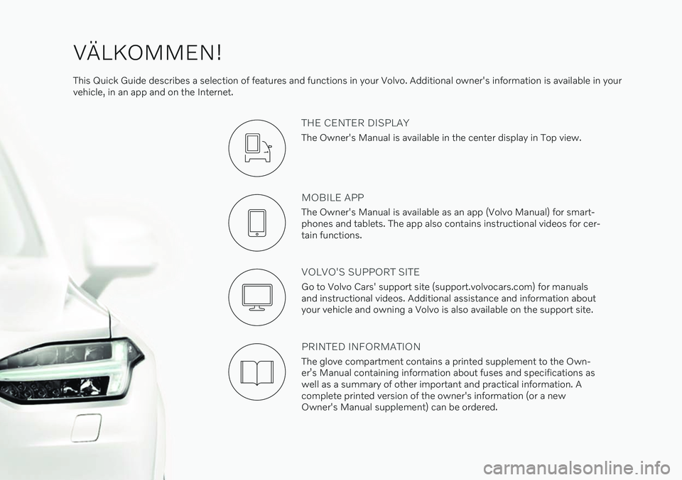 VOLVO XC90 RECHARGE 2021  Quick Guide VÄLKOMMEN!
This Quick Guide describes a selection of features and functions in your Volvo. Additional owner's information is available in your vehicle, in an app and on the Internet.
THE CENTER D