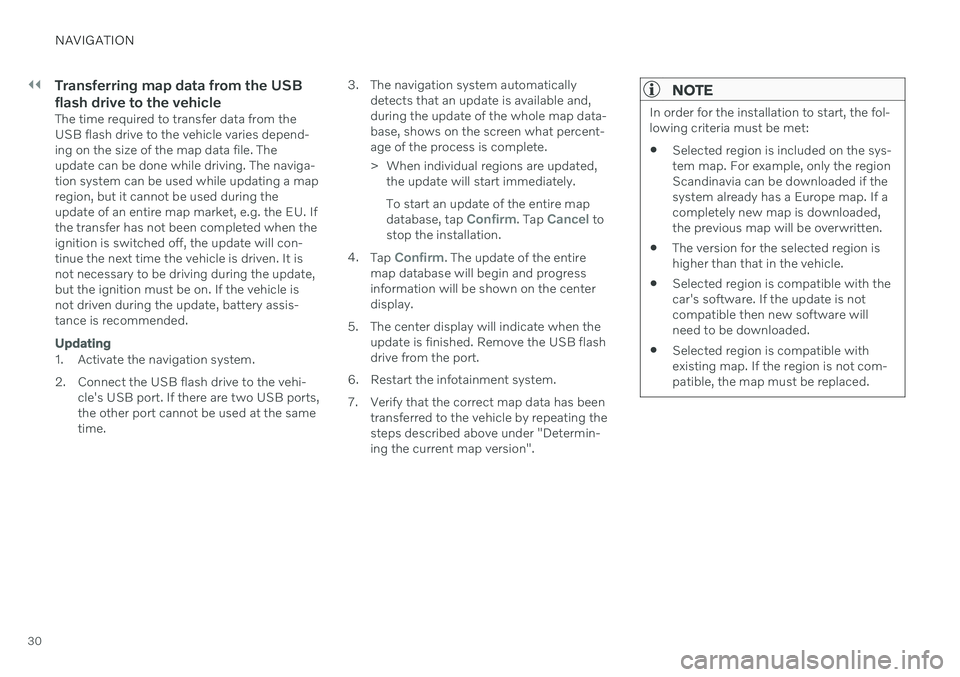 VOLVO S60 RECHARGE 2021  Sensus Navigation Manual ||
NAVIGATION
30
Transferring map data from the USB flash drive to the vehicle
The time required to transfer data from the USB flash drive to the vehicle varies depend-ing on the size of the map data 