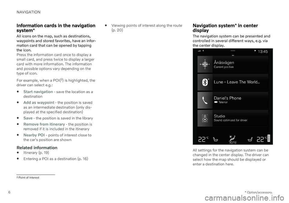 VOLVO V60 RECHARGE 2021  Sensus Navigation Manual NAVIGATION
* Option/accessory.
6
Information cards in the navigation system *
All icons on the map, such as destinations, waypoints and stored favorites, have an infor-mation card that can be opened b
