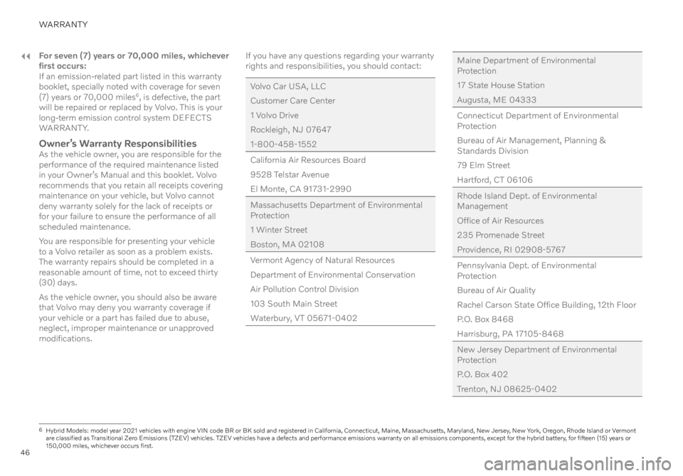 VOLVO XC90 2021  Warranty and Maintenance Records Information 46
WARRANTY
For seven (7) years or 70,000 miles, whichever 
first occurs:
If an emission-related part listed in this warranty 
booklet, specially noted with coverage for seven 
(7) years or 70,000 mil