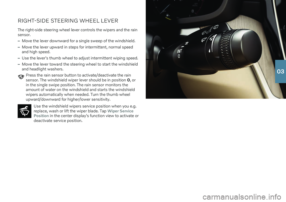 VOLVO S60 RECHARGE 2021 Quick Guide RIGHT-SIDE STEERING WHEEL LEVERThe right-side steering wheel lever controls the wipers and the rain sensor.
–Move the lever downward for a single sweep of the windshield.
–Move the lever upward in VOLVO S60 RECHARGE 2021 Quick Guide RIGHT-SIDE STEERING WHEEL LEVERThe right-side steering wheel lever controls the wipers and the rain sensor.
–Move the lever downward for a single sweep of the windshield.
–Move the lever upward in