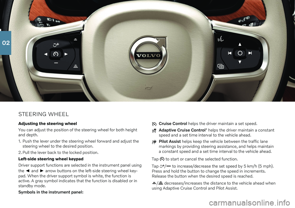 VOLVO S90 2021  Quick Guide STEERING WHEELAdjusting the steering wheel You can adjust the position of the steering wheel for both height and depth. 
1. Push the lever under the steering wheel forward and adjust the steering whee