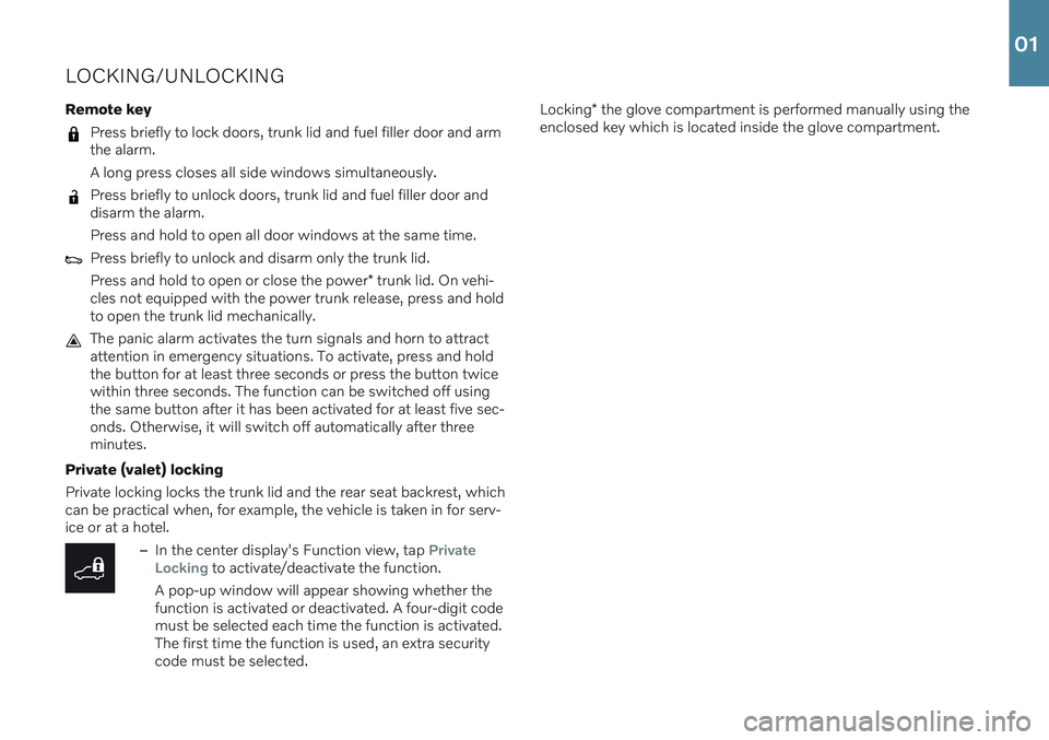 VOLVO S90 2021  Quick Guide LOCKING/UNLOCKING Remote key
Press briefly to lock doors, trunk lid and fuel filler door and arm the alarm. A long press closes all side windows simultaneously.
Press briefly to unlock doors, trunk li