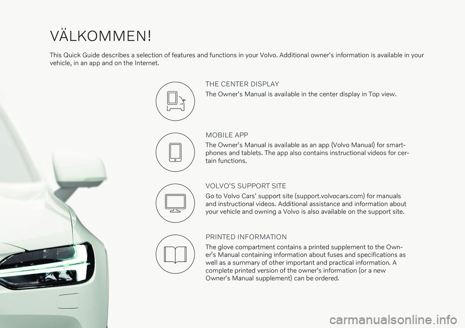 VOLVO S90 RECHARGE 2021  Quick Guide VÄLKOMMEN!
This Quick Guide describes a selection of features and functions in your Volvo. Additional owner's information is available in your vehicle, in an app and on the Internet.
THE CENTER D