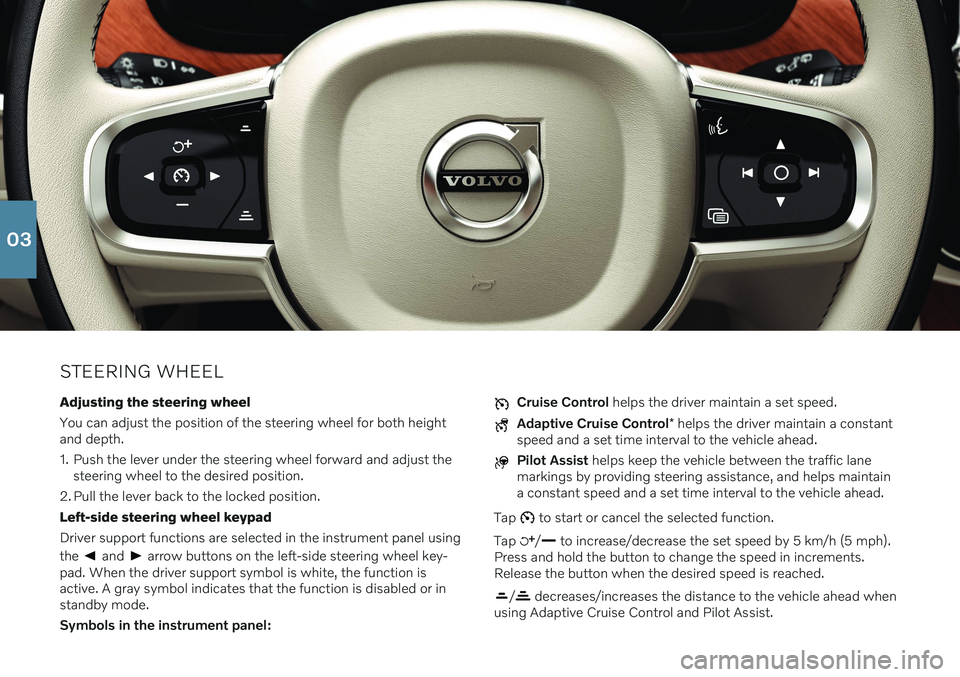 VOLVO S90 RECHARGE 2021  Quick Guide STEERING WHEELAdjusting the steering wheel You can adjust the position of the steering wheel for both height and depth. 
1. Push the lever under the steering wheel forward and adjust the steering whee