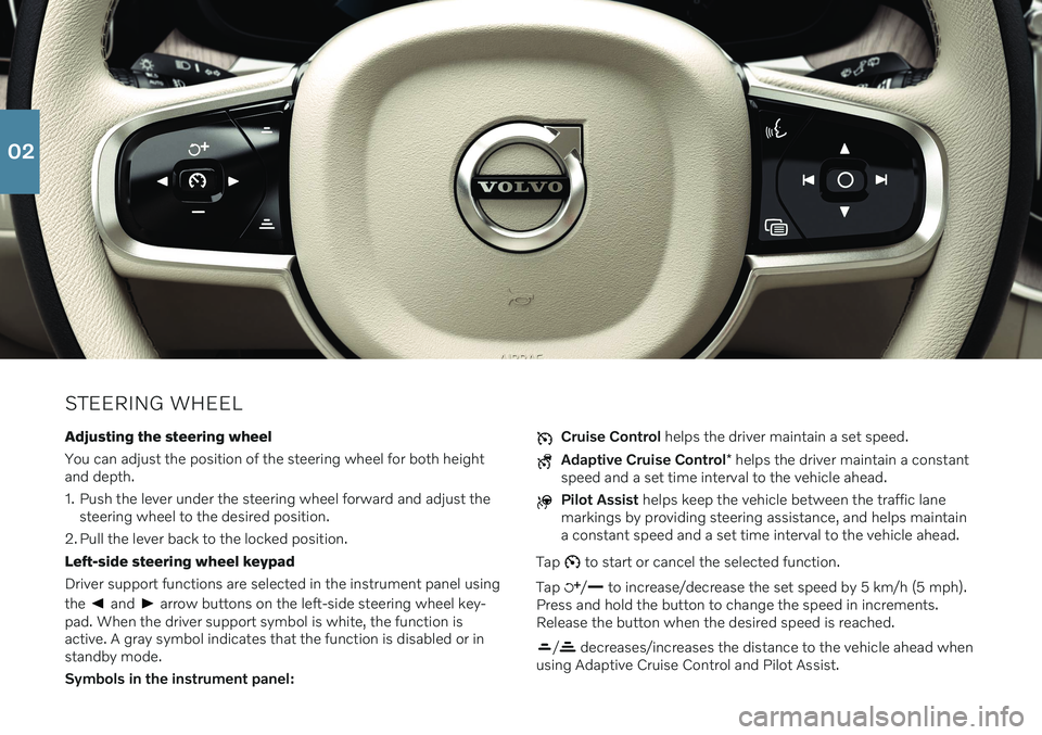 VOLVO CHV60 RECHARGE 2021  Quick Guide STEERING WHEELAdjusting the steering wheel You can adjust the position of the steering wheel for both height and depth. 
1. Push the lever under the steering wheel forward and adjust the steering whee