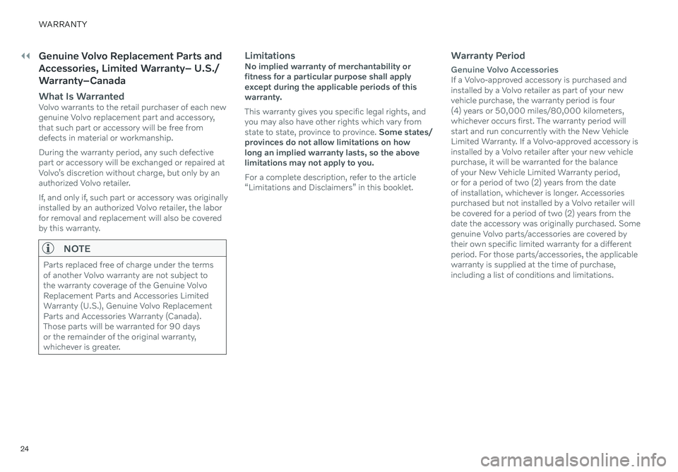 VOLVO XC40 RECHARGE PURE ELECTRIC 2021  Warranty and Maintenance Records Information 24
WARRANTY
��Genuine Volvo Replacement Parts and 
Accessories, Limited Warranty– U.S./
Warranty–Canada
What Is WarrantedVolvo warrants to the retail purchaser of each new 
genuine Volvo replaceme