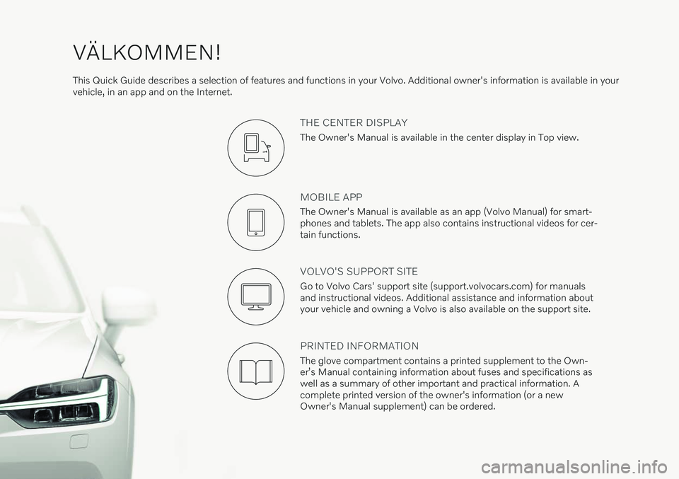 VOLVO XC40 RECHARGE 2021  Quick Guide VÄLKOMMEN!
This Quick Guide describes a selection of features and functions in your Volvo. Additional owner's information is available in your vehicle, in an app and on the Internet.
THE CENTER D