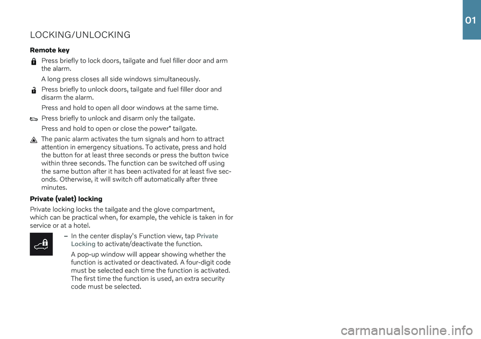 VOLVO XC90 2021  Quick Guide LOCKING/UNLOCKING Remote key
Press briefly to lock doors, tailgate and fuel filler door and arm the alarm. A long press closes all side windows simultaneously.
Press briefly to unlock doors, tailgate 